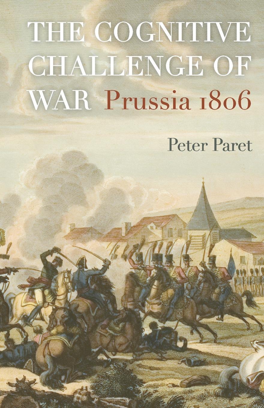 Cover: 9780691183350 | The Cognitive Challenge of War | Prussia 1806 | Peter Paret | Buch