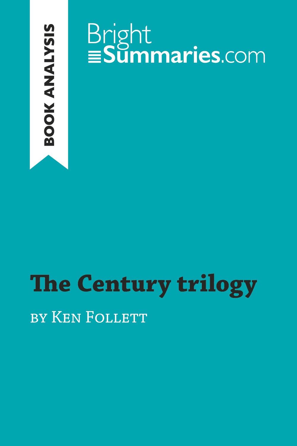 Cover: 9782806285058 | The Century trilogy by Ken Follett (Book Analysis) | Bright Summaries