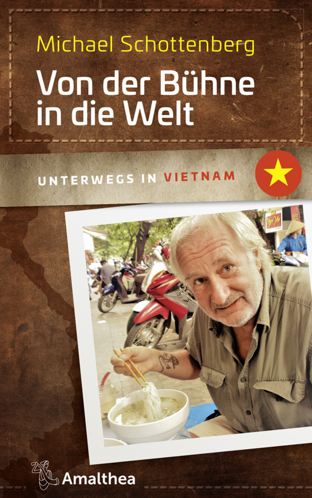 Cover: 9783990500910 | Von der Bühne in die Welt | Unterwegs in Vietnam | Schottenberg | Buch
