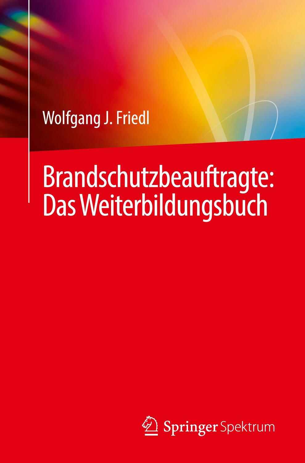 Cover: 9783662646182 | Brandschutzbeauftragte: Das Weiterbildungsbuch | Wolfgang J. Friedl
