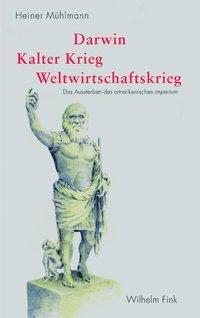 Cover: 9783770548705 | Darwin, Kalter Krieg, Weltwirtschaftskrieg | Heiner Mühlmann | Buch