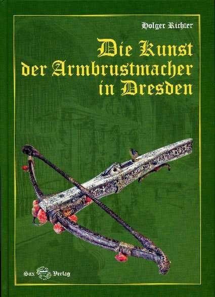 Cover: 9783867290234 | Die Kunst der Armbrustmacher in Dresden | Holger Richter | Buch | 2008