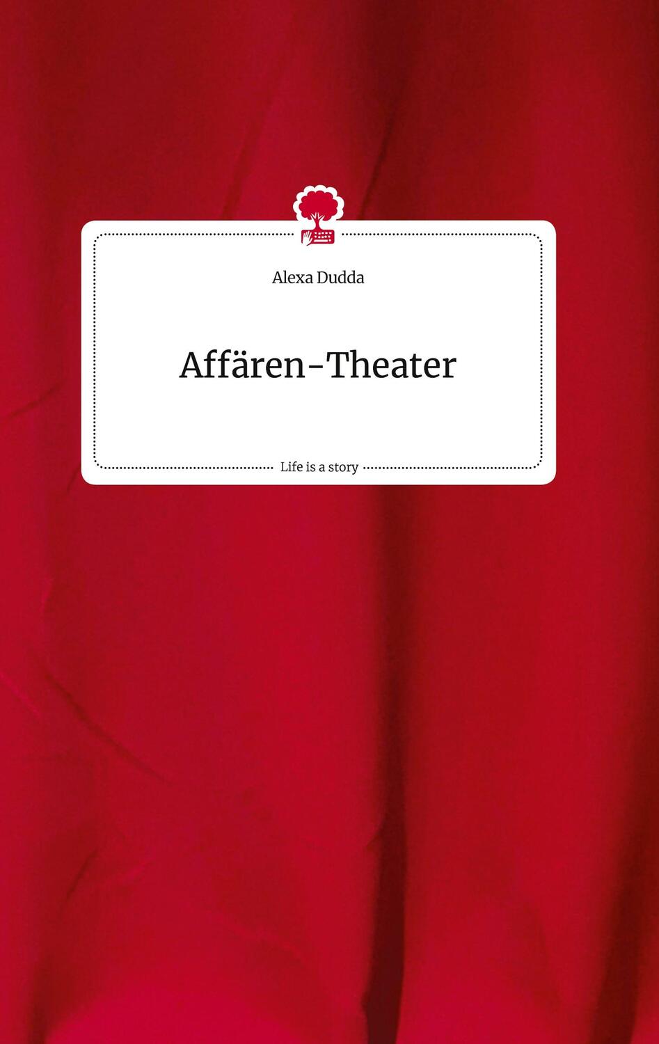 Cover: 9783710810510 | Affären-Theater. Life is a Story - story.one | Alexa Dudda | Buch