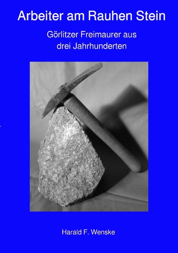 Cover: 9783750256552 | Arbeiter am Rauhen Stein | Görlitzer Freimaurer aus drei Jahrhunderten