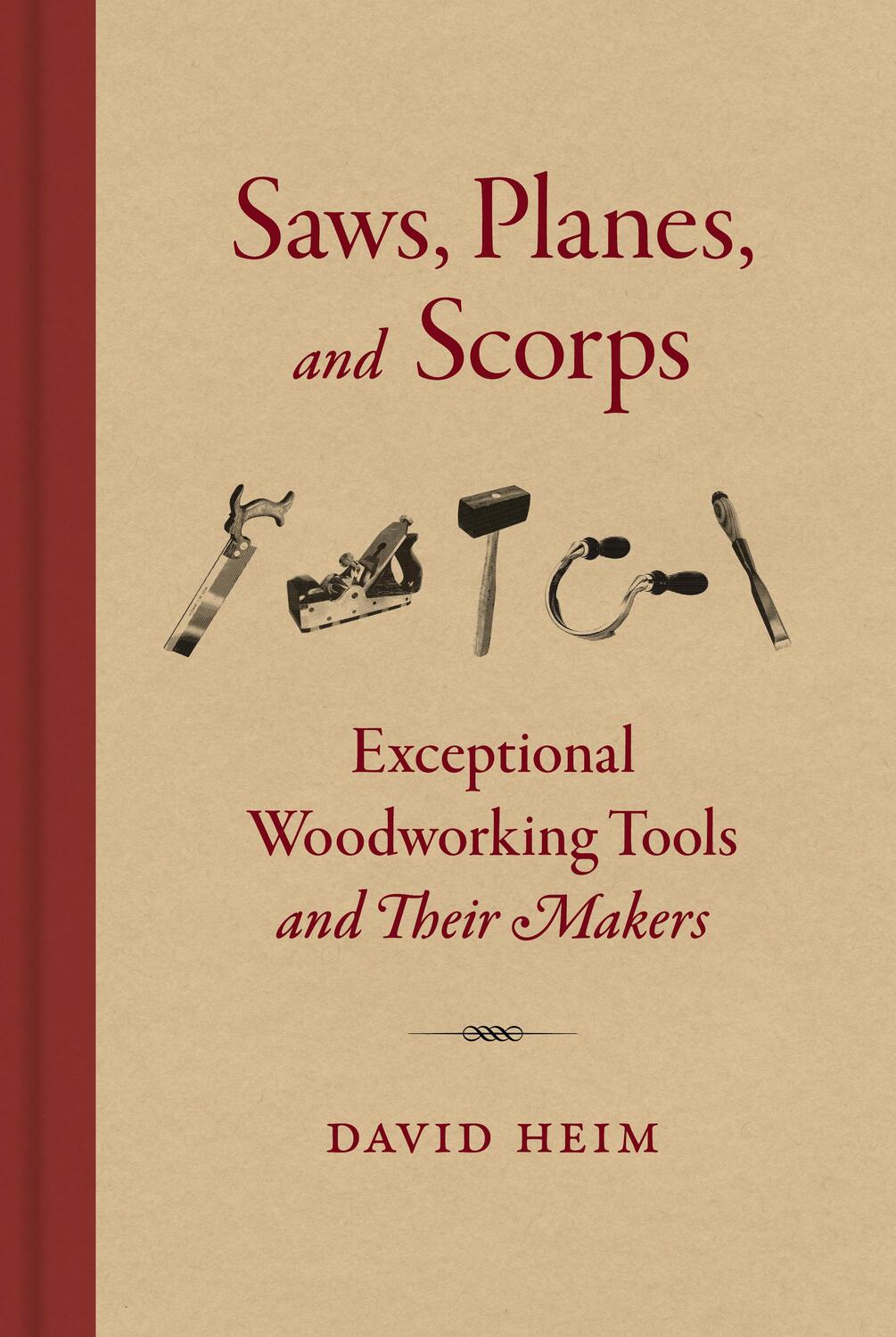 Cover: 9781616899240 | Saws, Planes, and Scorps: Exceptional Woodworking Tools and Their...