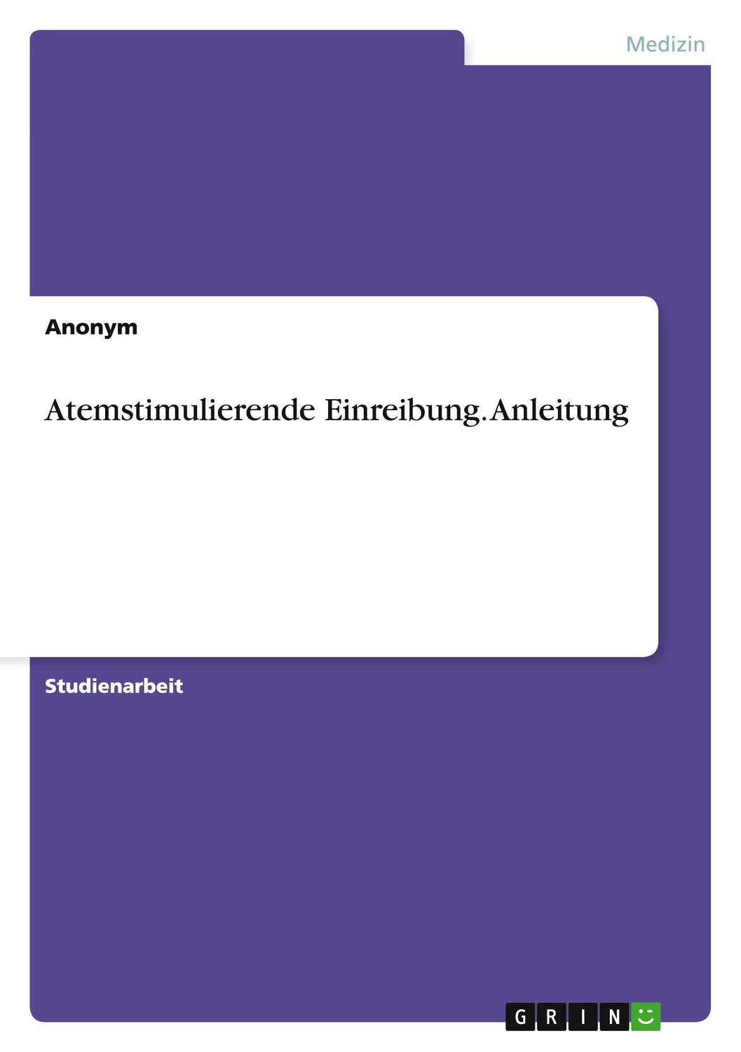 Cover: 9783656929918 | Atemstimulierende Einreibung. Anleitung | Anonym | Taschenbuch | 24 S.