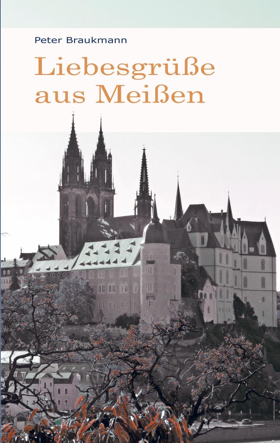 Cover: 9789403654898 | Liebesgrüße aus Meißen | Peter Braukmann | Taschenbuch | Paperback