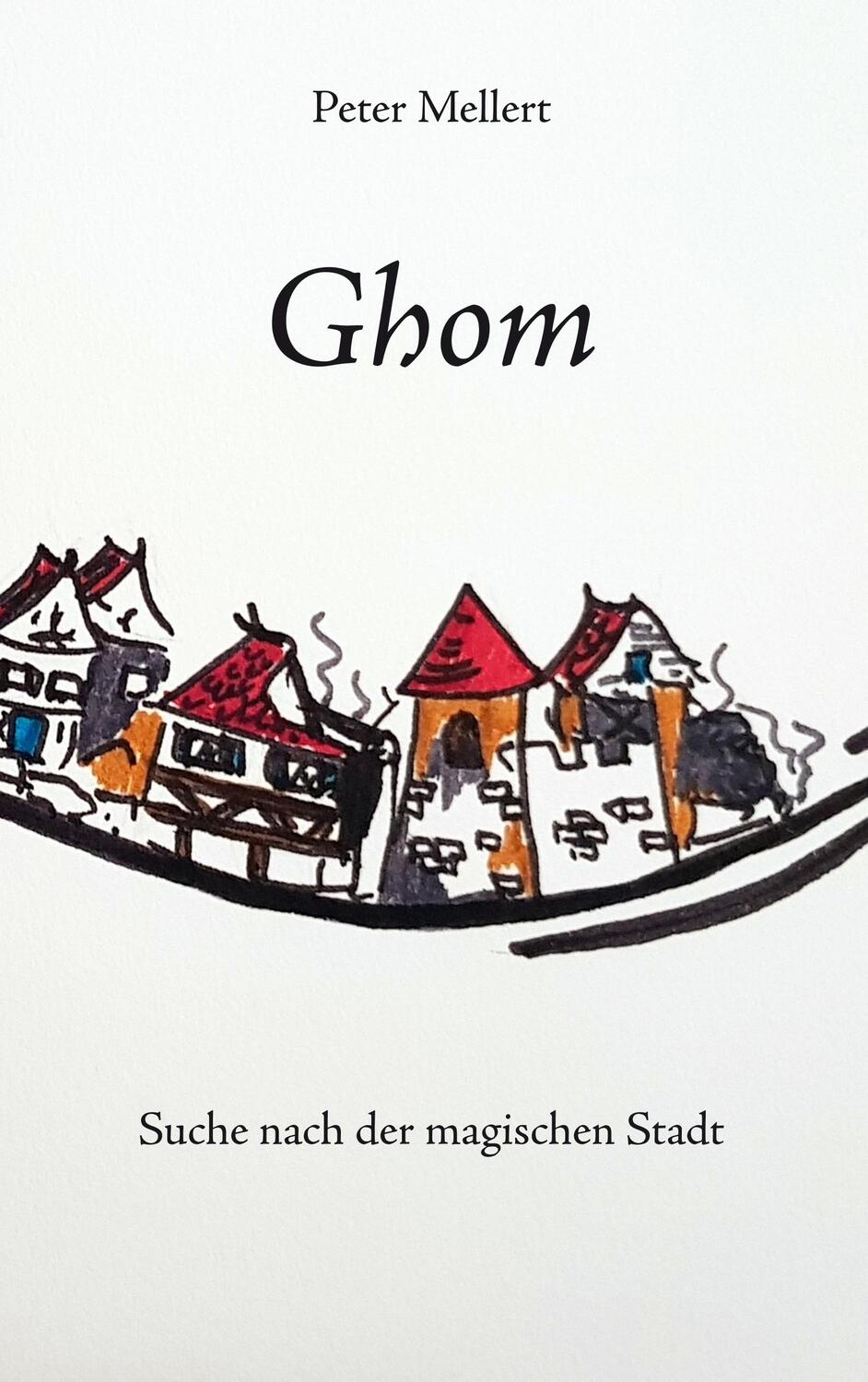 Cover: 9783748165415 | Ghom | Suche nach der magischen Stadt | Peter Mellert | Taschenbuch