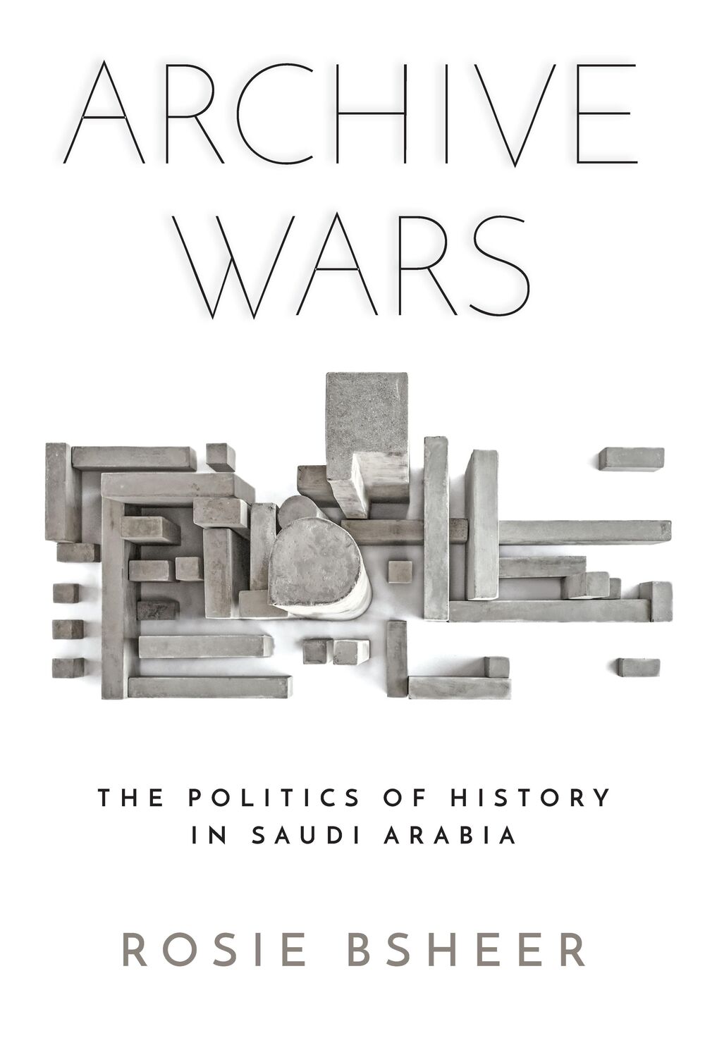 Cover: 9781503612570 | Archive Wars: The Politics of History in Saudi Arabia | Rosie Bsheer