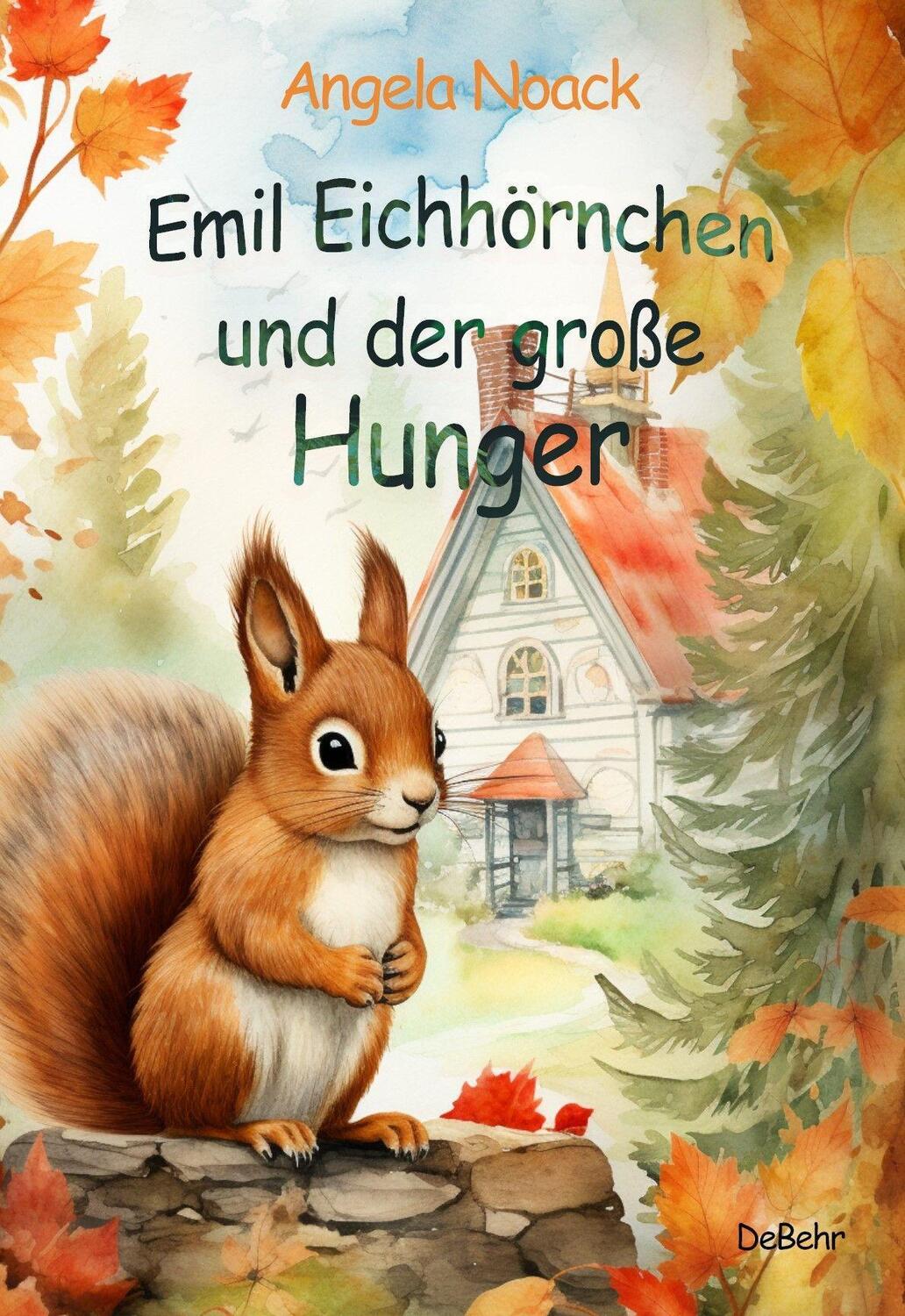Cover: 9783987271694 | Emil Eichhörnchen und der große Hunger | Angela Noack | Taschenbuch