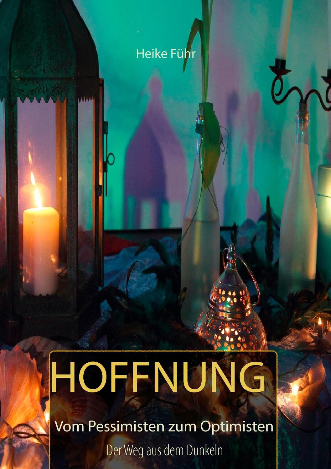 Cover: 9783743101814 | Hoffnung | Vom Pessimisten zum Optimisten | Heike Führ | Taschenbuch