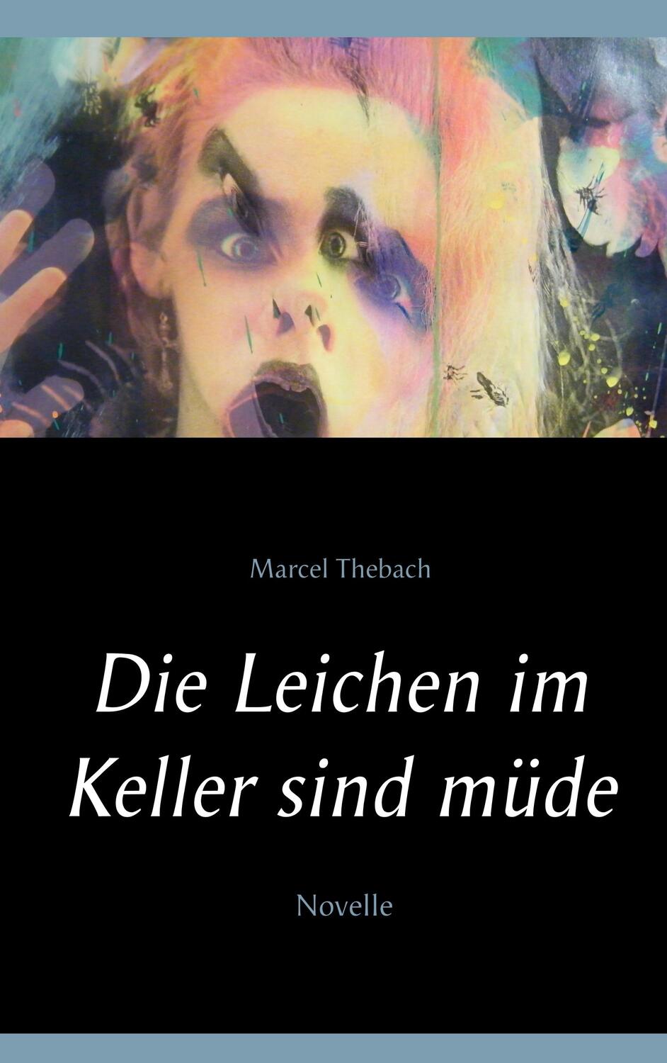 Cover: 9783750428560 | Die Leichen im Keller sind müde | Marcel Thebach | Taschenbuch