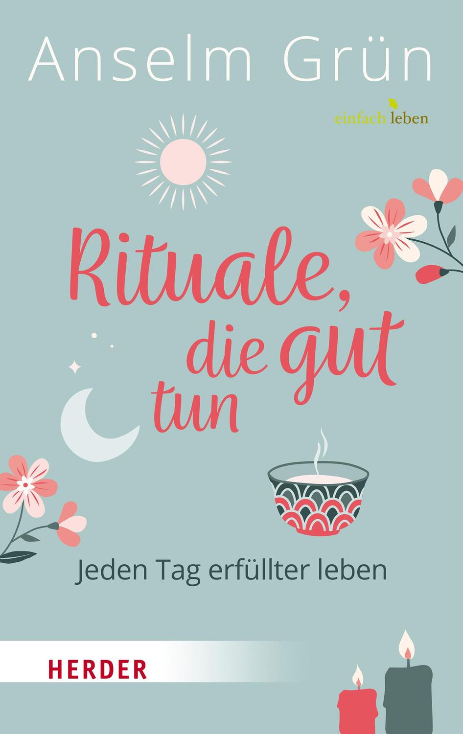 Cover: 9783451393365 | Rituale, die gut tun | Jeden Tag erfüllter leben | Anselm Grün | Buch