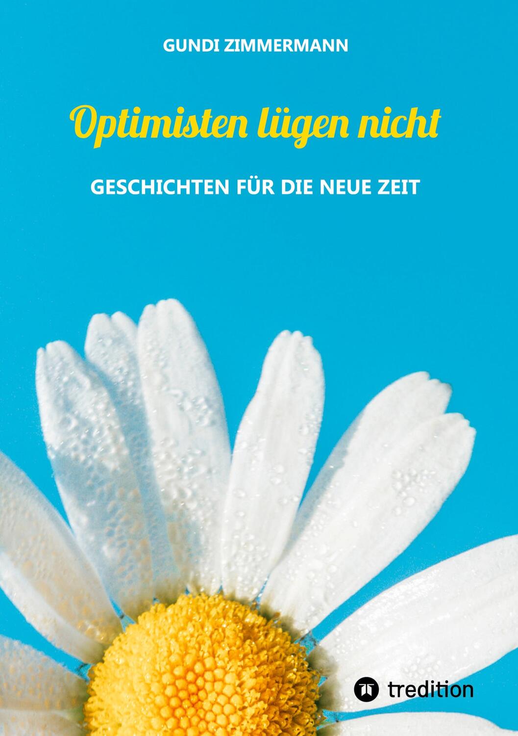 Cover: 9783347750548 | Optimisten lügen nicht | Geschichten für die neue Zeit | Zimmermann