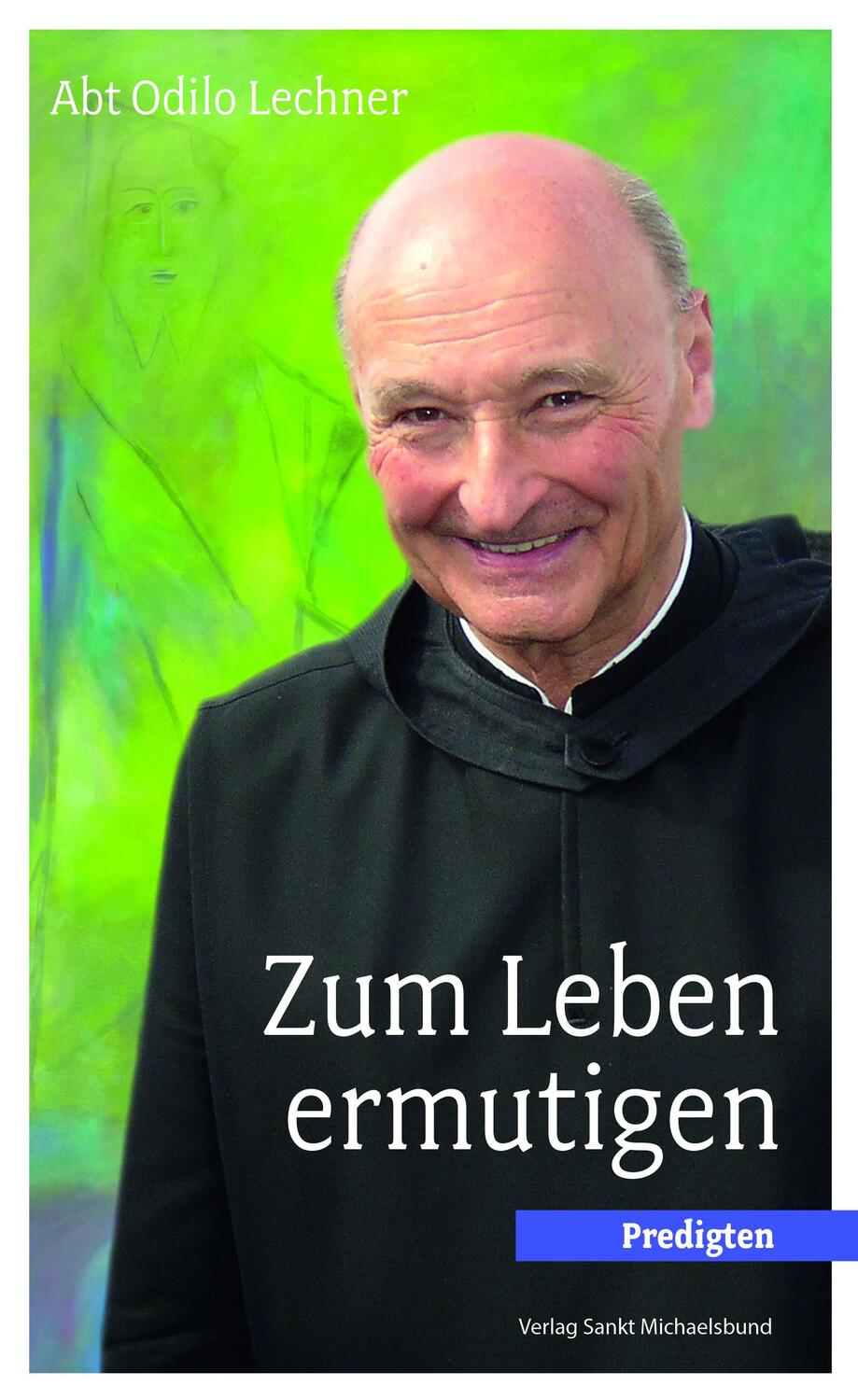 Cover: 9783964110015 | Zum Leben ermutigen | Predigten | Odilo Lechner | Buch | Deutsch