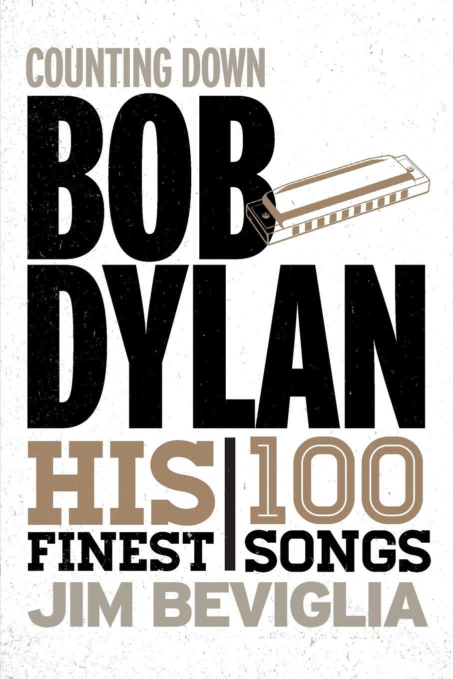 Cover: 9781538101872 | Counting Down Bob Dylan | His 100 Finest Songs | Jim Beviglia | Buch
