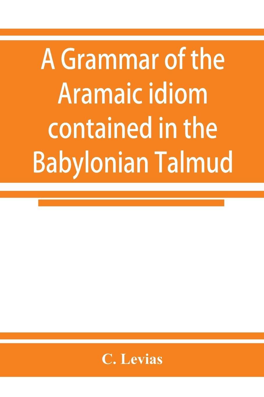 Cover: 9789353924782 | A grammar of the Aramaic idiom contained in the Babylonian Talmud,...