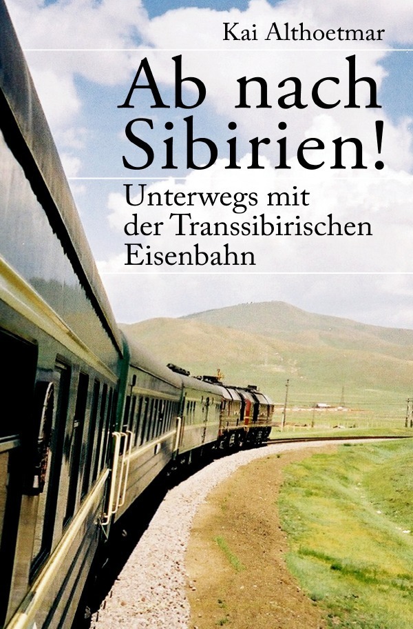Cover: 9783748547440 | Ab nach Sibirien! | Unterwegs mit der Transsibirischen Eisenbahn