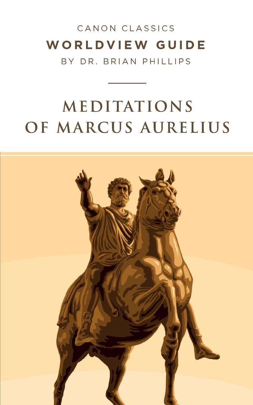 Cover: 9781944503888 | Worldview Guide for Meditations of Marcus Aurelius | Brian Phillips
