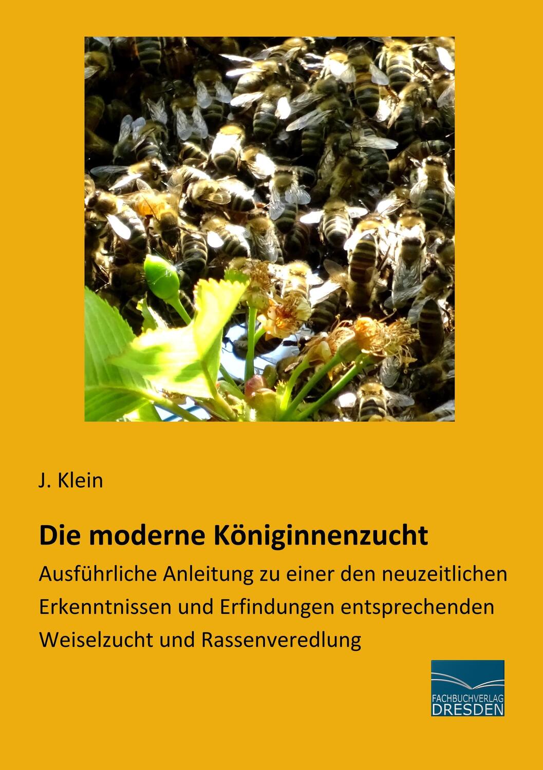 Cover: 9783961690565 | Die moderne Königinnenzucht | J. Klein | Taschenbuch | Deutsch | 2018