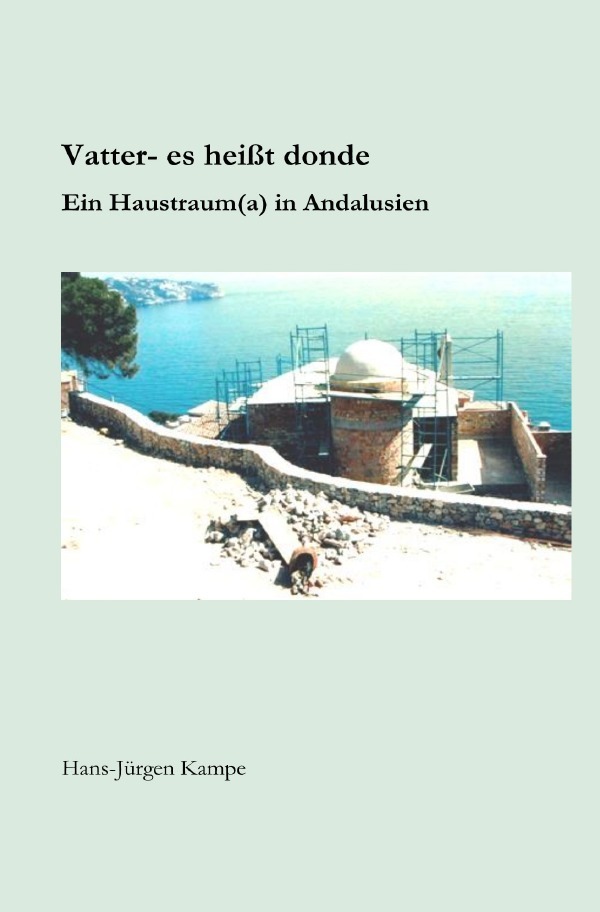 Cover: 9783746793719 | Vatter - es heißt donde | Ein Haustraum(a) in Andalusien | Kampe