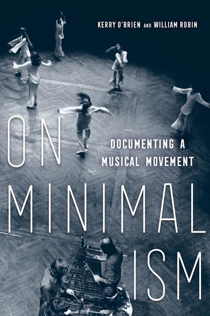 Cover: 9780520382084 | On Minimalism | Documenting a Musical Movement | Kerry O'Brien (u. a.)