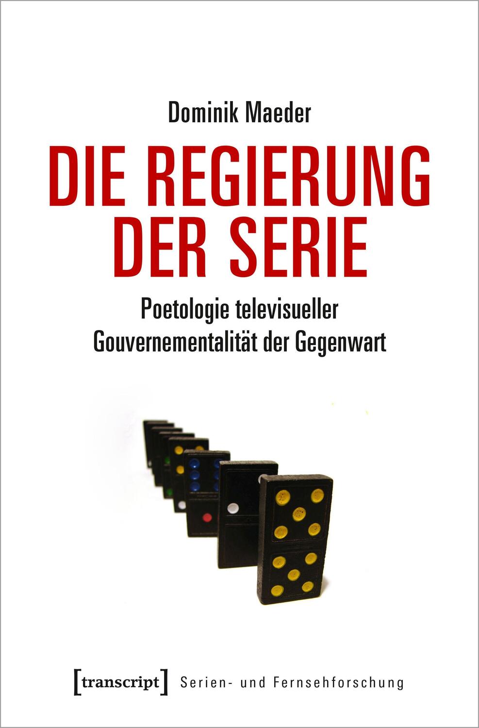 Cover: 9783837654288 | Die Regierung der Serie | Dominik Maeder | Taschenbuch | 340 S. | 2021