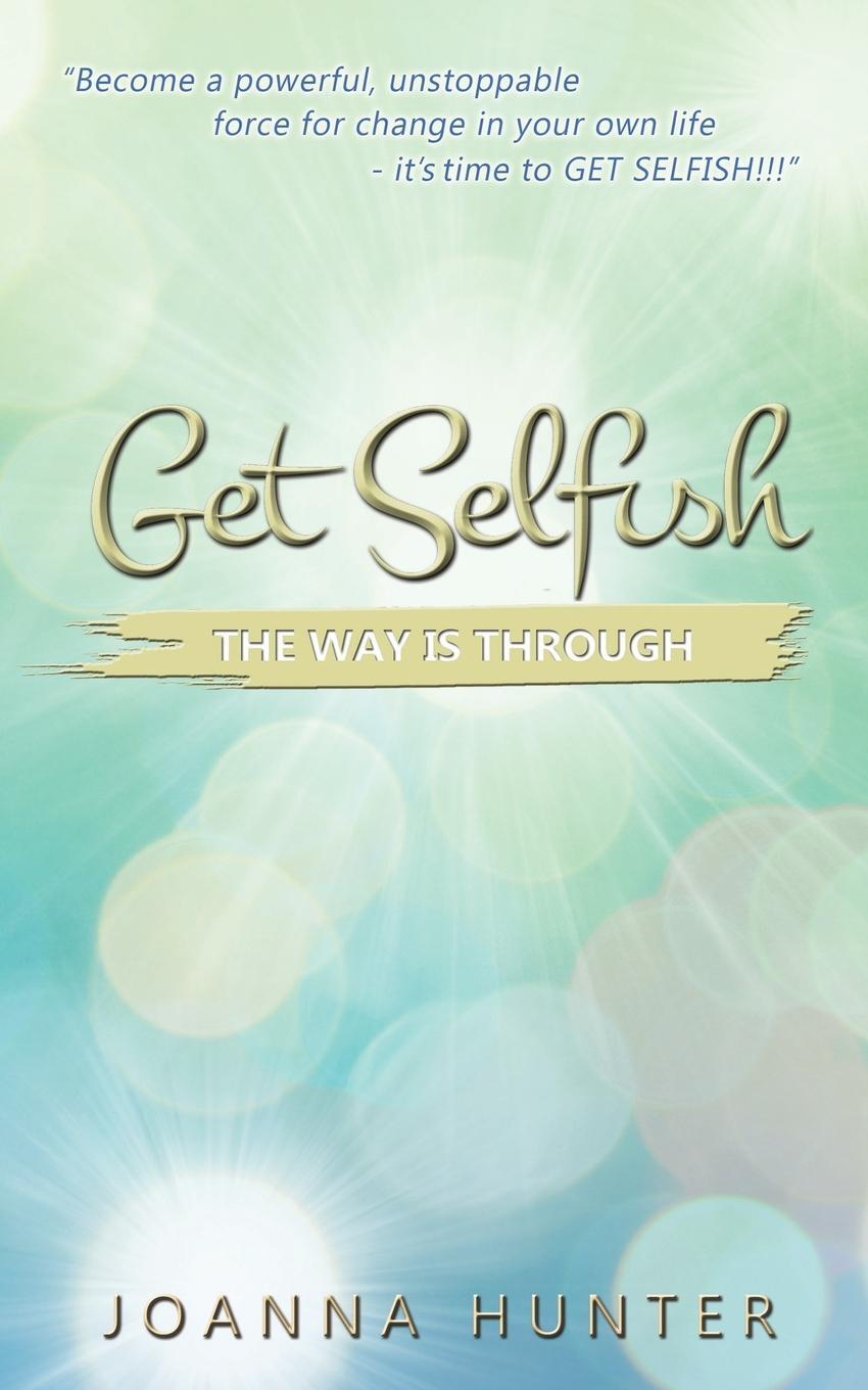 Cover: 9780993302701 | Get Selfish- The Way Is Through | Joanna Hunter | Taschenbuch | 2015