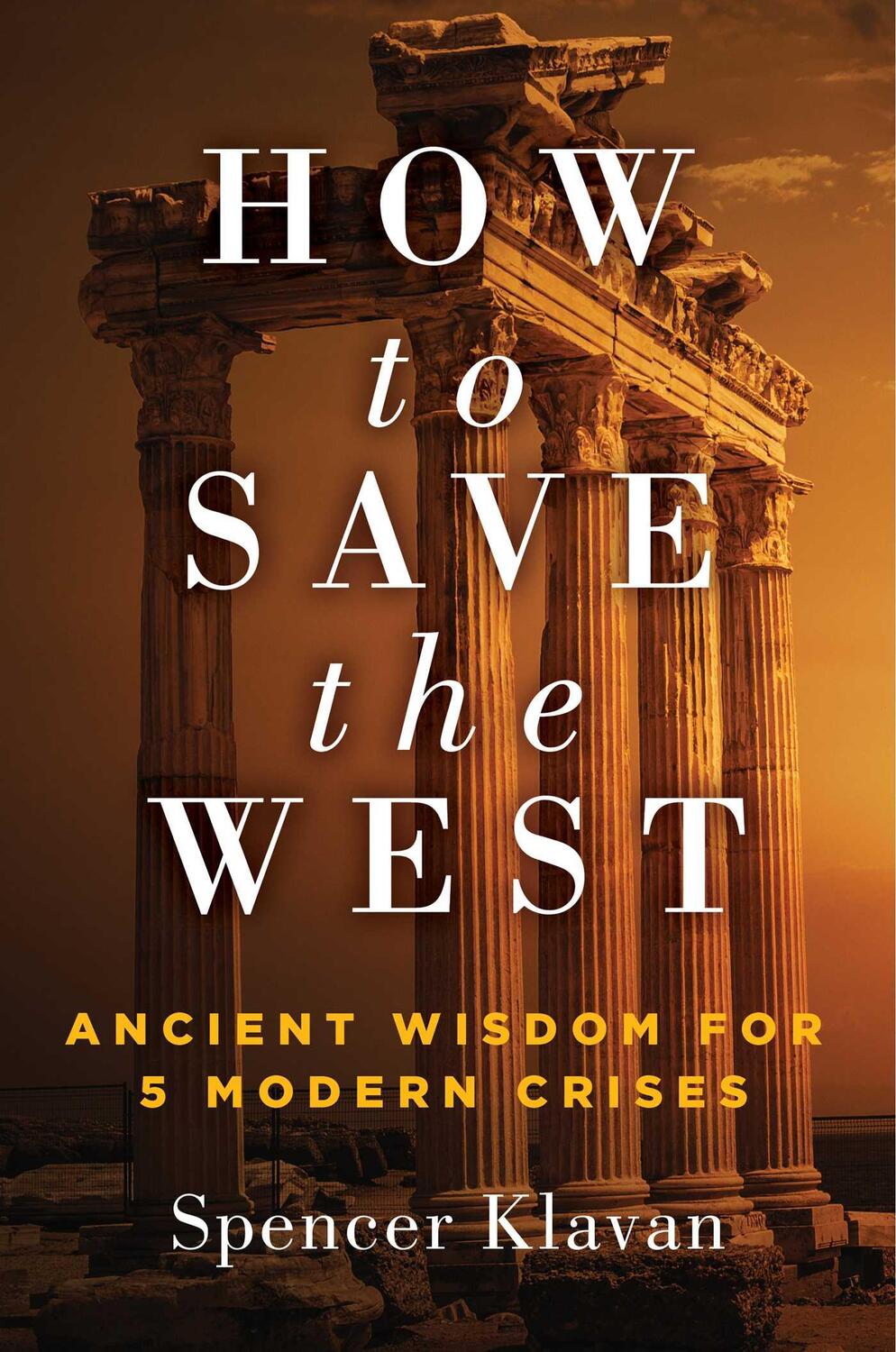 Bild: 9781684513451 | How to Save the West | Ancient Wisdom for 5 Modern Crises | Klavan