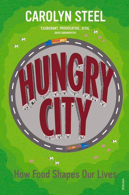 Cover: 9780099584476 | Hungry City | How Food Shapes Our Lives | Carolyn Steel | Taschenbuch