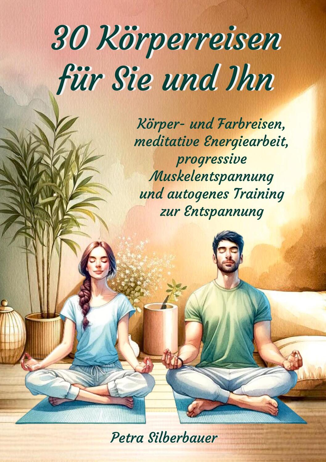 Cover: 9783967382808 | 30 Körperreisen für Sie und Ihn | Petra Silberbauer | Taschenbuch