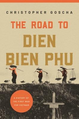 Cover: 9780691180168 | The Road to Dien Bien Phu | A History of the First War for Vietnam