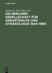 Cover: 9783110137699 | Die Berliner Gesellschaft für Geburtshilfe und Gynäkologie 1844¿1994