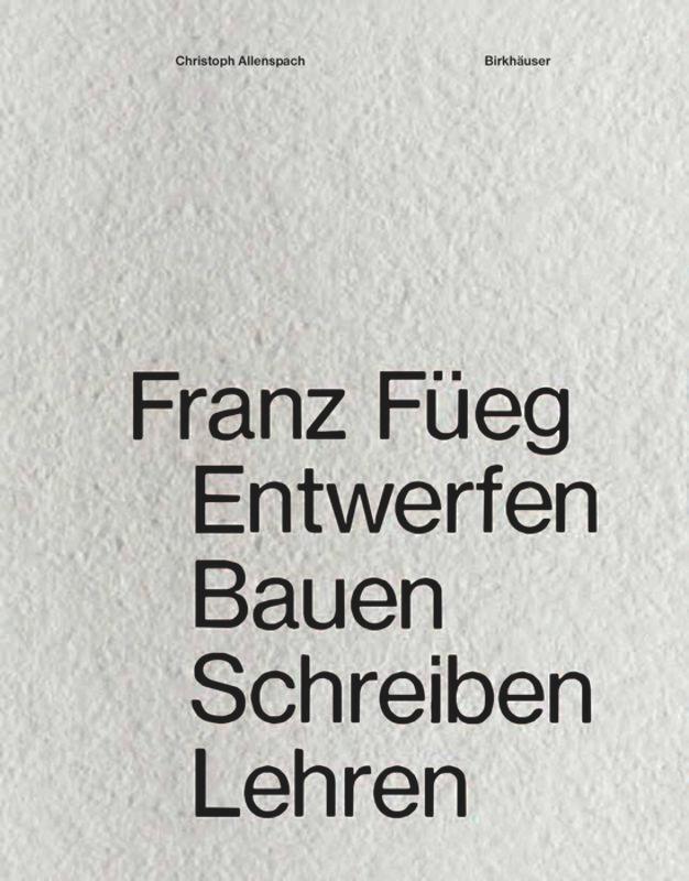 Cover: 9783035615302 | Franz Füeg | Entwerfen Bauen Schreiben Lehren | Christoph Allenspach