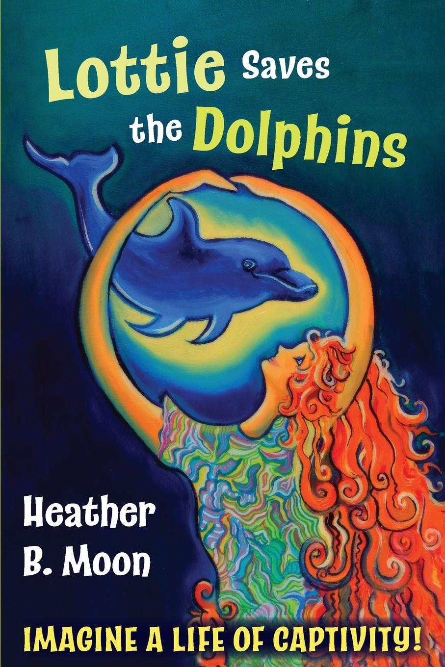 Cover: 9781999704346 | Lottie Saves the Dolphins | Imagine a life of captivity! | Moon | Buch