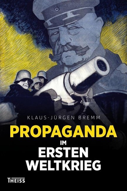Cover: 9783806227543 | Propaganda im Ersten Weltkrieg | Klaus-Jürgen Bremm | Buch | 188 S.