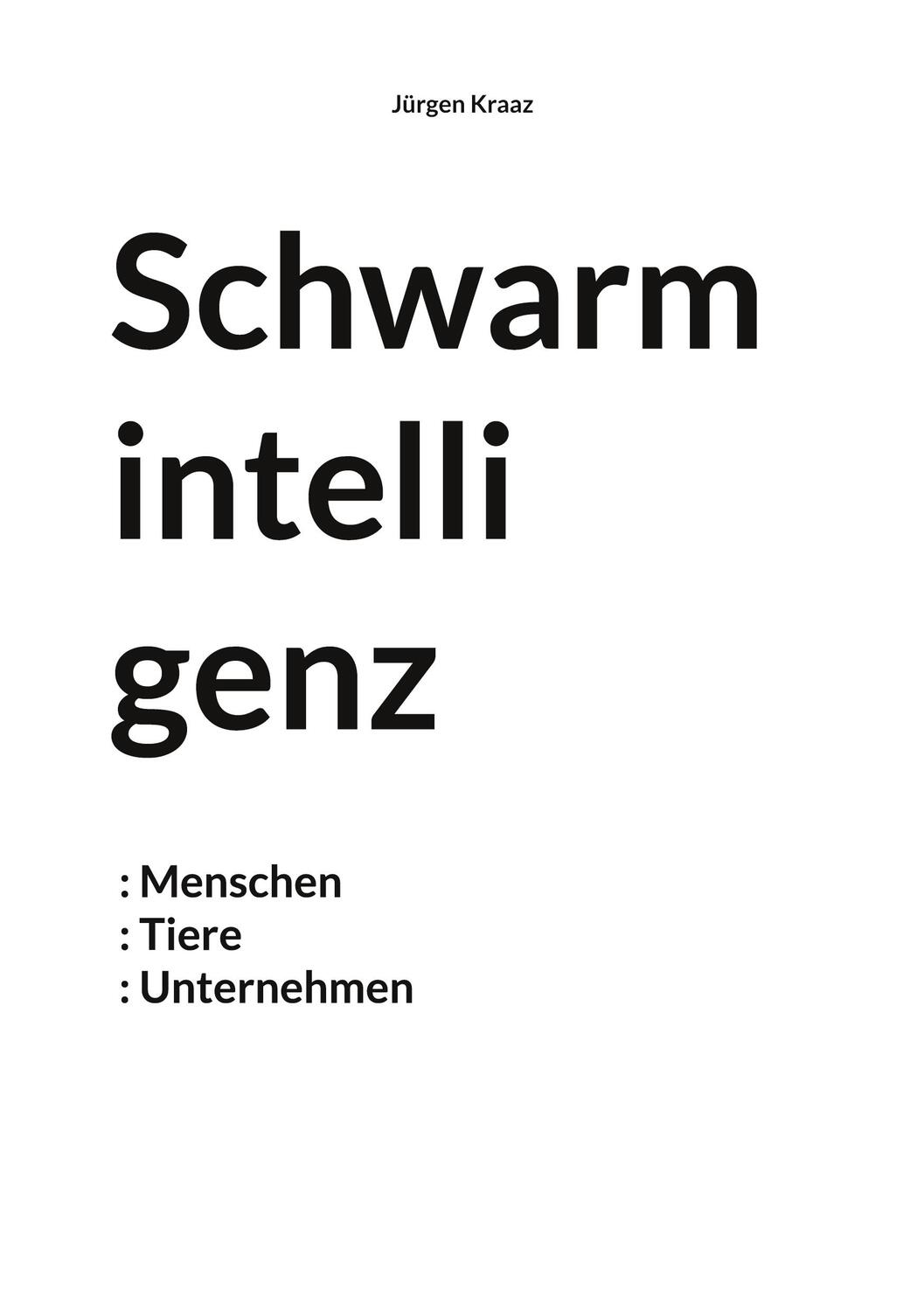 Cover: 9783750487772 | Schwarmintelligenz | Menschen Tiere Unternehmen | Jürgen Kraaz | Buch