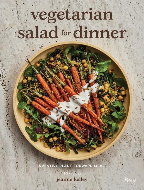 Cover: 9780847899401 | Vegetarian Salad for Dinner | Inventive Plant-Forward Meals | Kelly