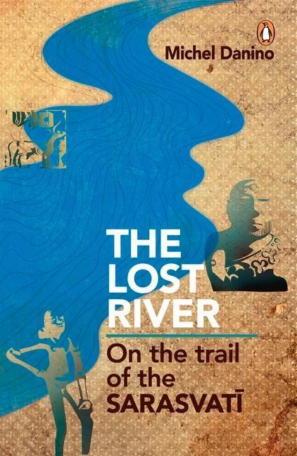 Cover: 9780143068648 | Lost River: On the Trail of the Sarasvati | Michel Danino | Buch