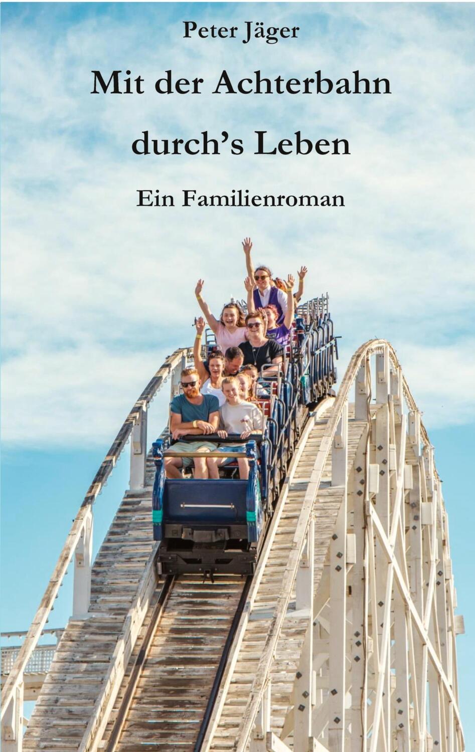 Cover: 9783347542747 | Mit der Achterbahn durch's Leben | Ein Familienroman | Peter Jäger
