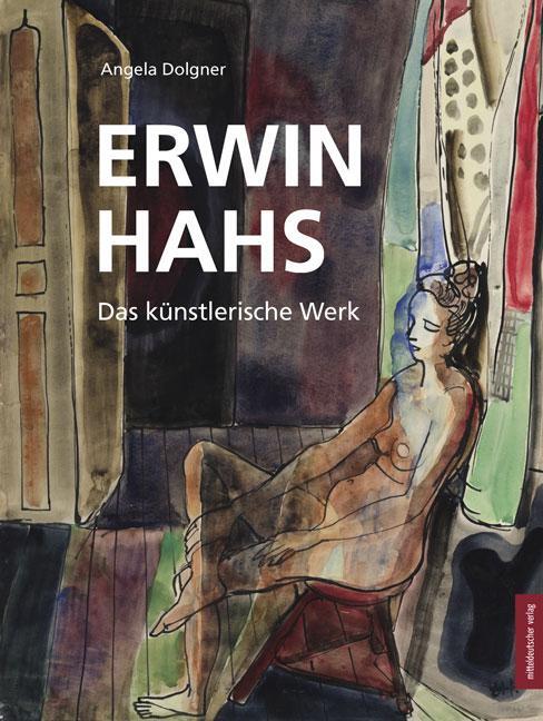 Cover: 9783954624379 | Erwin Hahs | Das künstlerische Werk | Angela/Hahs, Erwin Dolgner