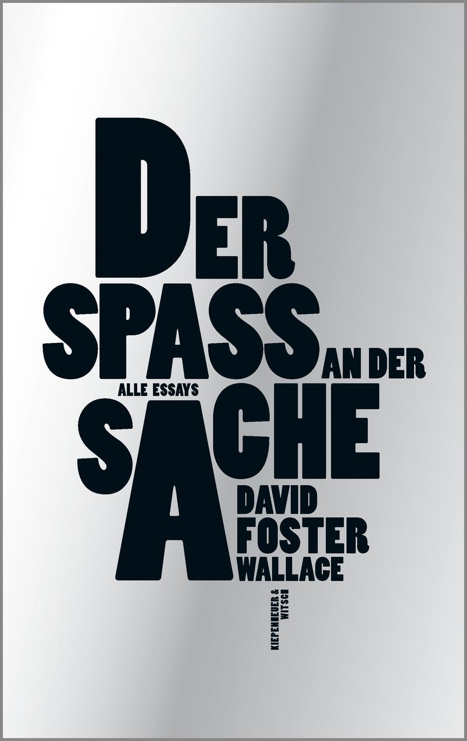 Cover: 9783462049893 | Der Spaß an der Sache | Alle Essays | David Foster Wallace | Buch