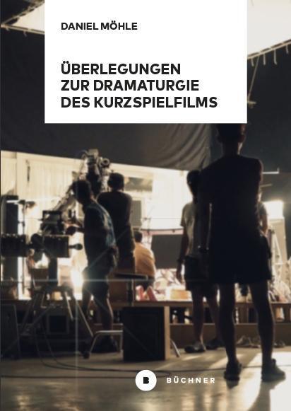 Cover: 9783963171543 | Überlegungen zur Dramaturgie des Kurzspielfilms | Daniel Möhle | Buch