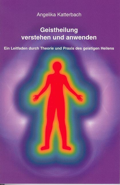 Cover: 9783936904420 | Geistheilung verstehen und anwenden | Angelika Katterbach | Buch