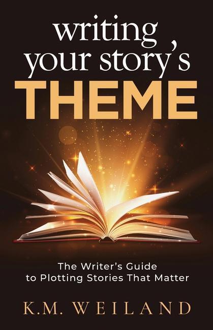 Cover: 9781944936112 | Writing Your Story's Theme: The Writer's Guide to Plotting Stories...