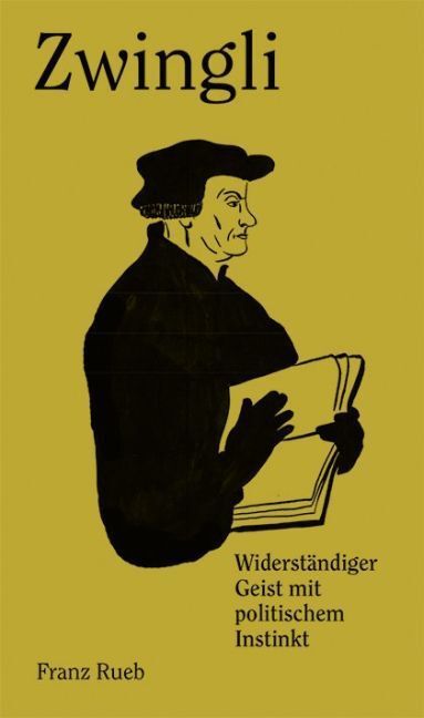 Cover: 9783039193912 | Zwingli | Widerständiger Geist mit politischem Instinkt | Franz Rueb