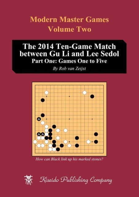 Cover: 9784906574926 | The 2014 Ten-Game Match between Gu Li and Lee Sedol | Rob van Zeijst