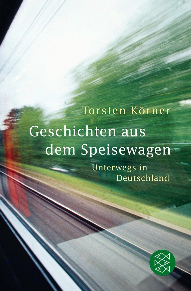 Cover: 9783596182732 | Geschichten aus dem Speisewagen | Unterwegs in Deutschland | Körner