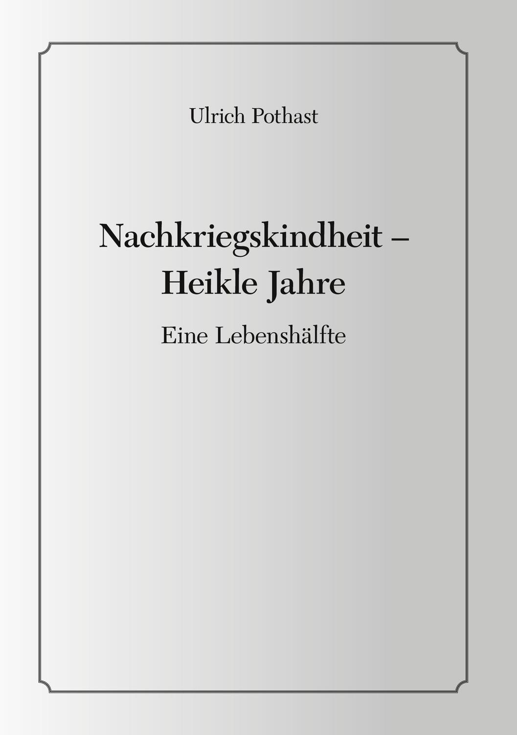 Cover: 9783751998048 | Nachkriegskindheit - Heikle Jahre | Eine Lebenshälfte | Ulrich Pothast