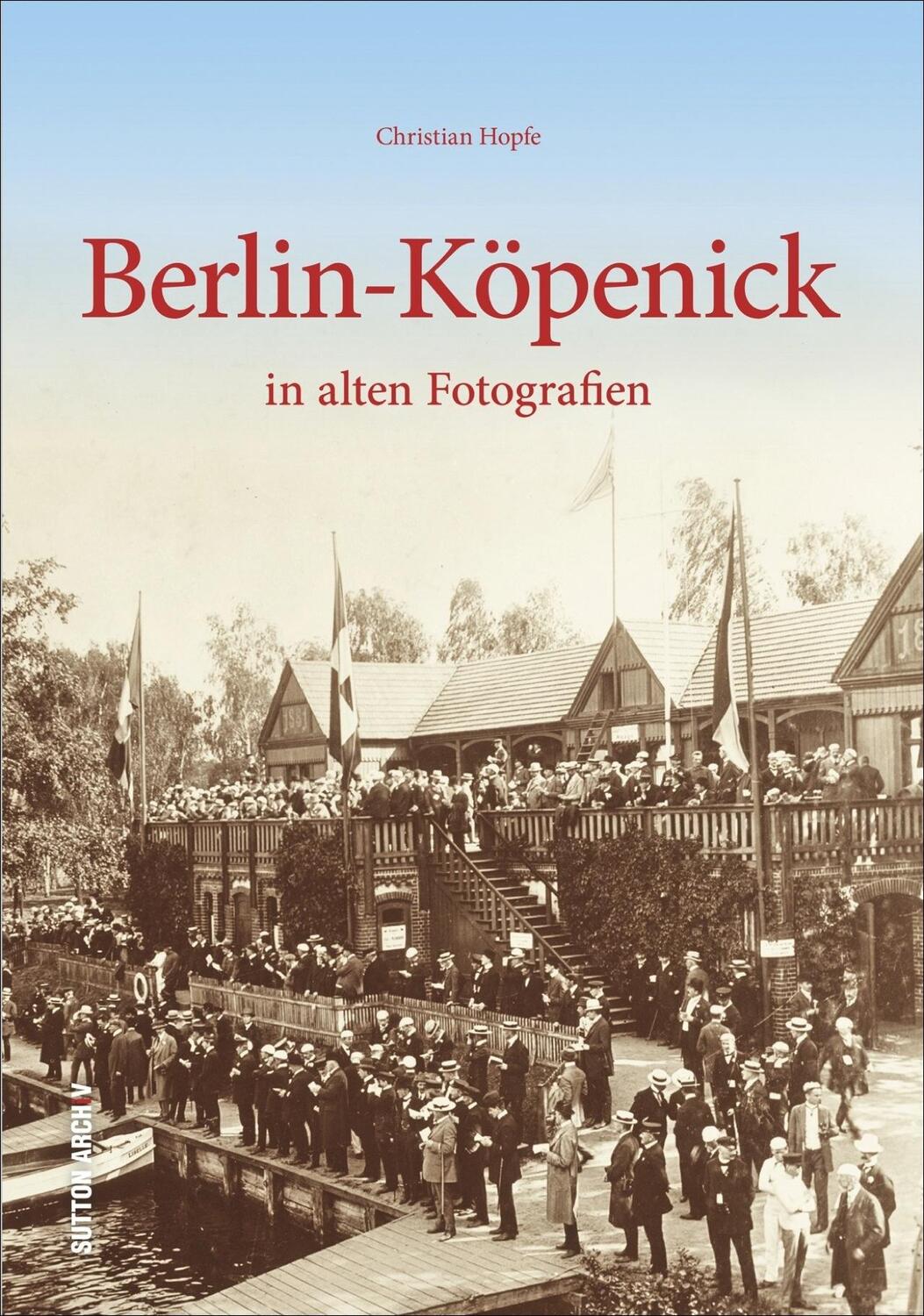 Cover: 9783954006557 | Berlin-Köpenick in alten Fotografien | Christian Hopfe | Buch | 2015